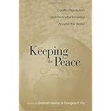 Keeping the Peace: Conflict Resolution and Peaceful Societies Around the World (War and Society)