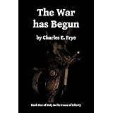 The War has Begun (Duty in the Cause of Liberty) (Volume 1)