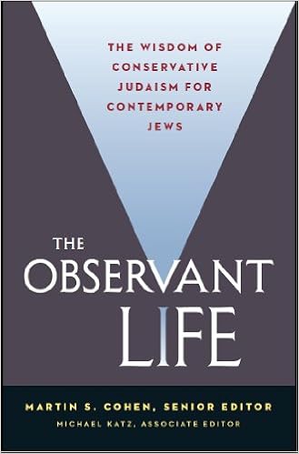 The Observant Life The Wisdom Of Conservative Judaism For Contemporary Jews Martin S Cohen Michael Katz Martin S Cohen Michael Katz 9780916219499 Amazon Com Books