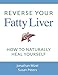 Reverse Your Fatty Liver: How To Naturally Heal Yourself by Susan Peters, Jonathan Mizel
