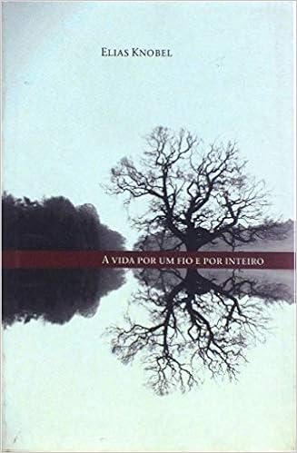 A Vida Por Um Fio E Por Inteiro Em Portugues Do Brasil Elias Knobel 9788538801337 Amazon Com Books