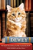Dewey: The Small-Town Library Cat Who Touched the World by Vicki Myron