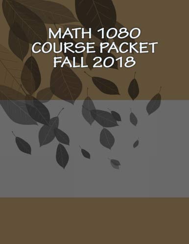 Math 1080 Course Packet, Fall 2018