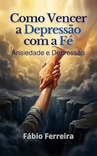 Livro Vencendo a Depressão com a Fé: Como vencer ansiedade e depressão com a fé