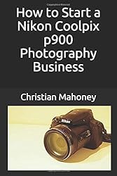 How to Start a Nikon Coolpix p900 Photography