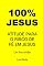 Livro 100% JESUS: ATITUDE PARA O RISCO DE FÉ EM JESUS (Um livro cristão 10)