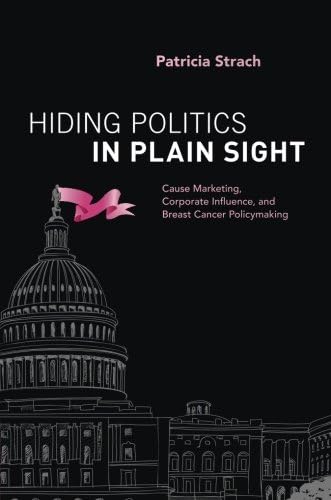 Hiding Politics in Plain Sight: Cause Marketing, Corporate Influence, and Breast Cancer Policymaking