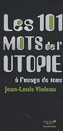 Les  101 mots de l'utopie à l'usage de tous