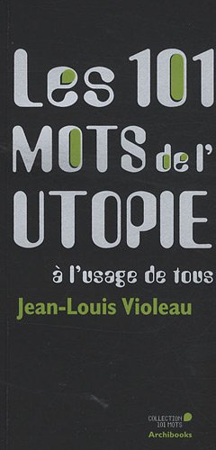 Les  101 mots de l'utopie à l'usage de tous