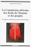 La Commission africaine des droits de l'homme et des peuples : Un organe de contrôle au service de by