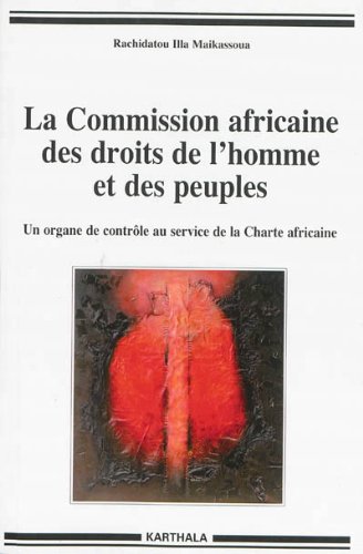 La Commission africaine des droits de l'homme et des peuples : Un organe de contrôle au service de by Rachidatou Illa Maikassoua