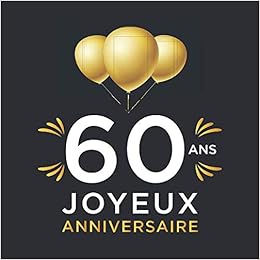 Amazon Com 60 Ans Joyeux Anniversaire Livre D Or Anniversaire 60 Ans Cadeau D Anniversaire Personnalisable 100 Pages Pour Les Felicitations Homme Femme Amie Meilleur Ami French Edition Publishing Amadesign Books