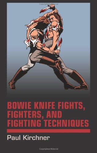 Bowie Knife Fights, Fighters, and Fighting Techniques