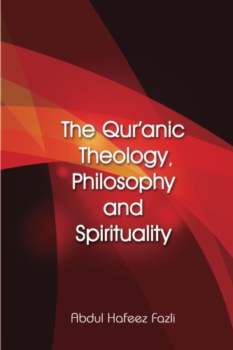 The Qur'anic Theology, Philosophy and Spirituality
