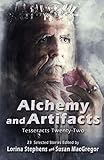 Alchemy and Artifacts: Tesseracts Twenty-Two by Lorina Stephens, Susan MacGregor