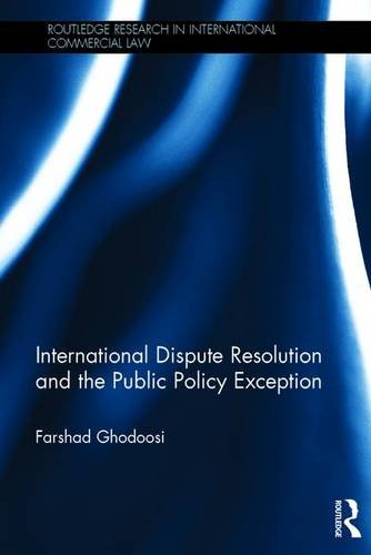 Download International Dispute Resolution and the Public Policy Exception (Routledge Research in International Commercial Law)