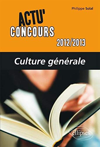 Culture générale - 2012-2013 (Actu concours) by Philippe Solal