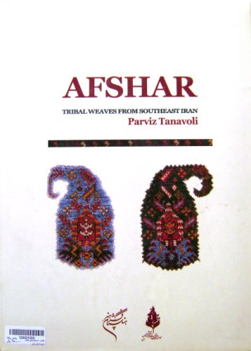 Afshar; Tribal Weaves From South East Iran. "Afshar; Dastbafthaye Eilate Jonoube Sharghi Iran"