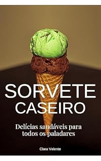 Livro Sorvete caseiro: Delícias saudáveis para todos os paladares (Vida saudável)