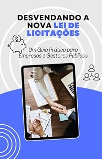 Livro Desvendando a Nova Lei de Licitações: Um Guia Prático para Empresas e Gestores Públicos