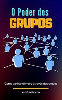 Livro O Poder dos Grupos: Como ganhar dinheiro através dos grupos
