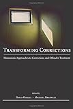 Transforming Corrections : Humanistic Approaches to Corrections and Offender Treatment, Polizzi, David and Braswell, Michael, 1594604525