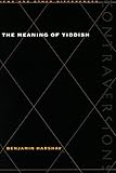 The Meaning of Yiddish (Contraversions: Jews and Other Differences)
