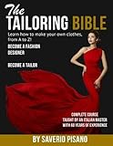 THE TAILORING BIBLE - Learn how to make your own clothes, from A to Z!: Complete Course * Taught by by Saverio Pisano