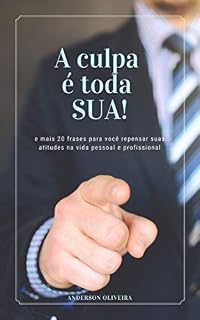 Livro A Culpa é Toda Sua!: e mais 20 frases para repensar suas atitudes na vida pessoal e profissional