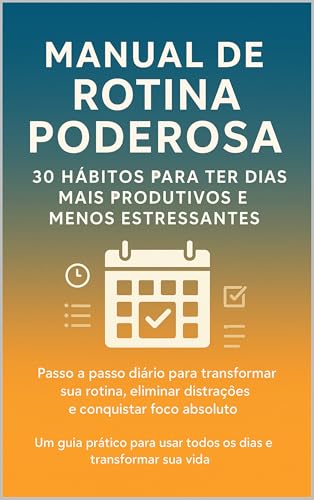 Manual da Rotina Poderosa: 30 hábitos práticos para transformar sua ...