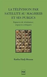 La  télévision par satellite au Maghreb et ses publics