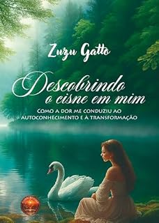 Livro Descobrindo o Cisne em Mim: Como a dor me conduziu ao autoconhecimento e a transformação