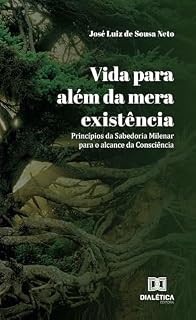 Livro Vida para além da mera existência: Princípios da Sabedoria Milenar para o alcance da Consciência