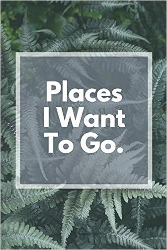 Places I Want To Go: Lined Notebook, 100 pages, 6 x 9 in, Travel ...