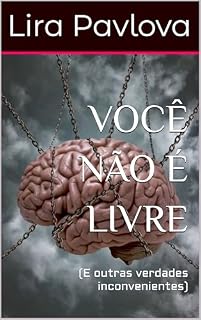 Livro VOCÊ NÃO É LIVRE : (E outras verdades inconvenientes)