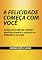Livro A Felicidade Começa Com Você