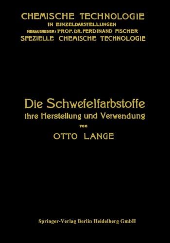 Die Schwefelfarbstoffe ihre Herstellung und Verwendung (Chemische Technologie in Einzeldarstellungen) (German Edition)