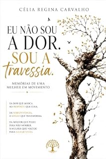 Livro Eu não sou a dor. Sou a travessia.: Memórias de uma mulher em movimento
