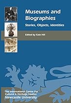 Museums and Biographies: Stories; Objects; Identities (Heritage Matters)