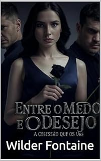 Livro Entre o Medo e o Desejo : Prisioneira dos Meus Olhos:: Ele a observa. Ele a quer. E ele não aceitará um não como resposta.