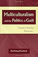 Multiculturalism and the Politics of Guilt: Toward a Secular Theocracy