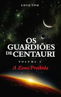 Livro Os Guardiões de Centauri: A Zona Proibida - VOLUME I