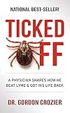 Ticked Off: A Physician Shares How He Beat Lyme and Got His Life Back