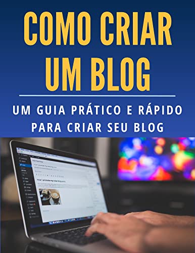 Como criar um blog: Um guia prático e rápido para criar seu blog ...