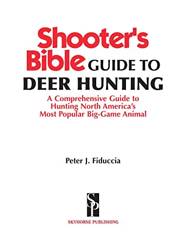 Shooter's Bible Guide to Deer Hunting: A Master Hunter's Tactics on the Rut, Scrapes, Rubs, Calling, Scent, Decoys, Weather, Core Areas, and More