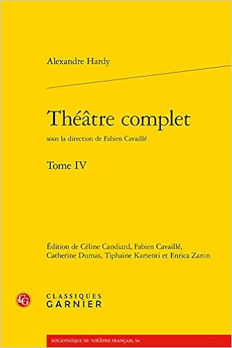 Amazon Com Theatre Complet Bibliotheque Du Theatre Francais French Edition 9782406086802 Hardy Alexandre Candiard Celine Cavaille Fabien Dumas Catherine Karsenti Tiphaine Zanin Enrica Books