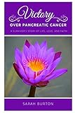 Victory over Pancreatic Cancer: A Survivor's Story by Sarah Burton