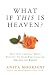 What If This Is Heaven?: How Our Cultural Myths Prevent Us from Experiencing Heaven on Earth by 