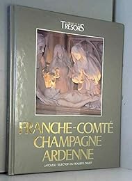 La France et ses trésors.. La France et ses trésors. Franche-Comté, Champagne-Ar