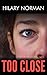 Too Close by Hilary Norman